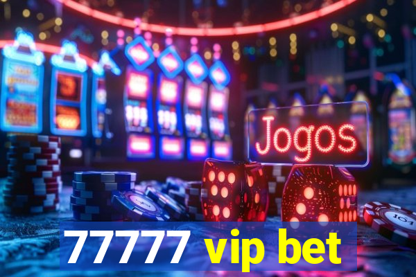 77777 vip bet